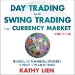 Day Trading and Swing Trading the Currency Market Technical and Fundamental Strategies to Profit from Market Moves, 3rd Edition, Kathy Lien