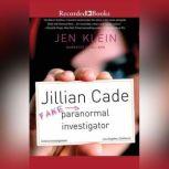 Jillian Cade: (Fake) Paranormal Investigator, Jen Klein