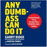 Any DumbAss Can Do It, Garry Ridge