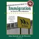 The Politically Incorrect Guide to Immigration, John Zmirak; Al Perrotta