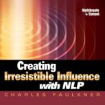 Creating Irresistible Influence with ..., Charles Faulkner