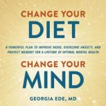 Change Your Diet, Change Your Mind, Dr. Georgia Ede