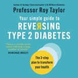 Your Simple Guide to Reversing Type 2..., Professor Roy Taylor