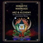 The Hermetic Marriage of Art and Alch..., Marlene Seven Bremner