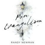 Mere Evangelism 10 Insights From C.S. Lewis to Help You Share Your Faith, Randy Newman