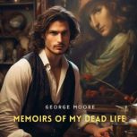 Memoirs of My Dead Life, George Moore