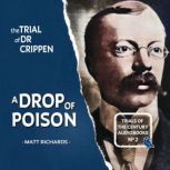 The Trial of Dr Crippen A Drop of Po..., Matt Richards
