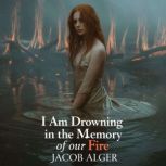 I am drowning in the memory of our fi..., Jacob Alger