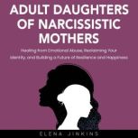 Adult Daughters of Narcissistic Mothe..., Elena Jinkins