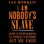 I Am Nobodys Slave, Lee Hawkins