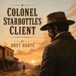 Colonel Starbottles Client, Bret Harte