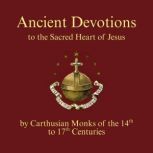 Ancient Devotions to the Sacred Heart..., Carthusian Monks of the 14th to 17th Centuries