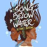 A Song Below Water A Novel, Bethany C. Morrow