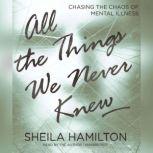 All the Things We Never Knew, Sheila Hamilton