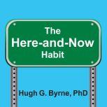 The HereandNow Habit, PhD Byrne