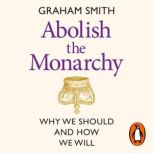 Abolish the Monarchy, Graham Smith