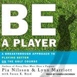 Be a Player A Breakthrough Approach to Playing Better ON the Golf Course, Lynn Marriott