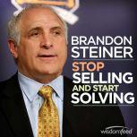 Stop Selling and Start Solving, Brandon Steiner