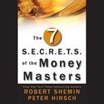 The Seven S.E.C.R.E.T.S. of the Money..., Peter Hirsch