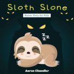 Sloth Slone Brave Story for Kids Brave, Aaron Chandler