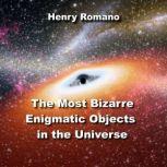 The Most Bizarre Enigmatic Objects in..., HENRY ROMANO