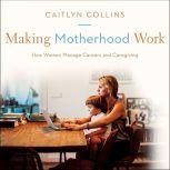 Making Motherhood Work, Caitlyn Collins