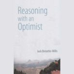 Reasoning With An Optimist Testing whether the world is alive and aware of us, Jack Bresette-Mills