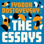 Fyodor Dostoyevsky The Essays Collec..., Fyodor Dostoyevsky
