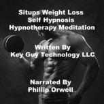 Situps Weight Loss Self Hypnosis Hypnotherapy Meditation, Key Guy Technology LLC