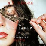 The Caretaker of Secrets Faith, A.T. GEIGER