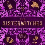 Sisterwitches Book 5, Katie Cross
