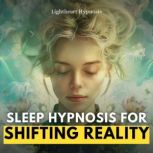 Sleep Hypnosis for Shifting Reality, Lightheart Hypnosis