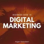 Beginners guide to digital marketing, Asger Svendsen