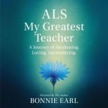 ALS My Greatest Teacher, Bonnie Earl