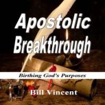 Apostolic Breakthrough, Bill Vincent