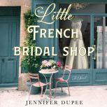 The Little French Bridal Shop, Jennifer Dupee