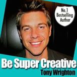 Be Super Creative, Tony Wrighton