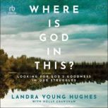 Where Is God in This?, Landra Young Hughes