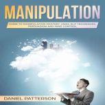 Manipulation Guide to Manipulation Mastery Using NLP Techniques, Persuasion and Mind Control, Daniel Patterson