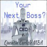 Your Next Boss AI CEO, Quentin Carlisle MBA