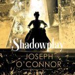 Shadowplay, Joseph OConnor