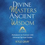 Divine Masters, Ancient Wisdom, Kyle Gray