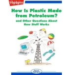 How Is Plastic Made from Petroleum? and Other Questions About How Stuff Works, Highlights for Children
