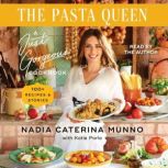 The Pasta Queen A Just Gorgeous Cookbook: 100+ Recipes and Stories, Nadia Caterina Munno
