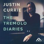 The Tremolo Diaries, Justin Currie