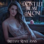 Dont Let Me Be Alone, Brittany Renee Annis