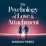 The Psychology of Love  Attachment ..., Mariah Perez