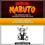 Unveiling Naruto Your Definitive Gui..., Eternia Publishing