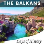 The Balkans, Days of History