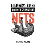 The Ultimate Guide To Understanding NFTs, Steve Nico Williams